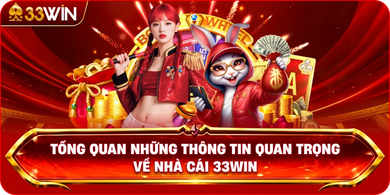 Tổng Quan Những Thông Tin Quan Trọng Về Nhà Cái 33WIN